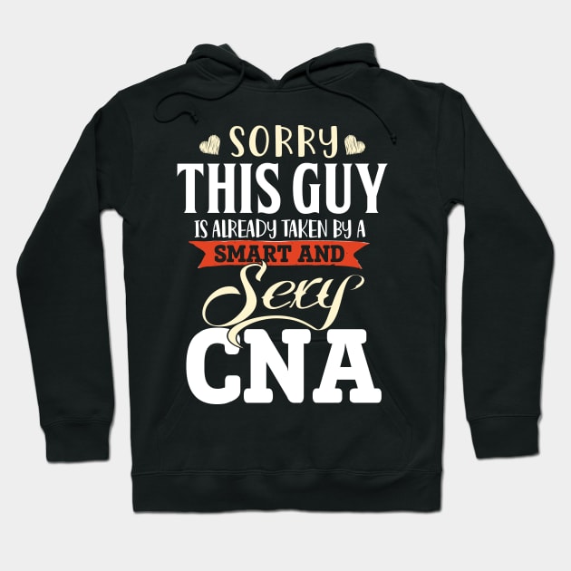 Sorry This Guy is already taken by a Smart and Sexy CNA Hoodie by jonetressie